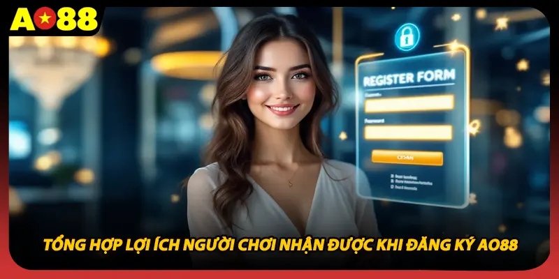 Tổng hợp lợi ích người chơi nhận được khi đăng ký AO88